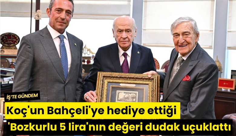 Koç'un Bahçeli'ye hediye ettiği 'Bozkurtlu 5 lira'nın değeri dudak uçuklattı