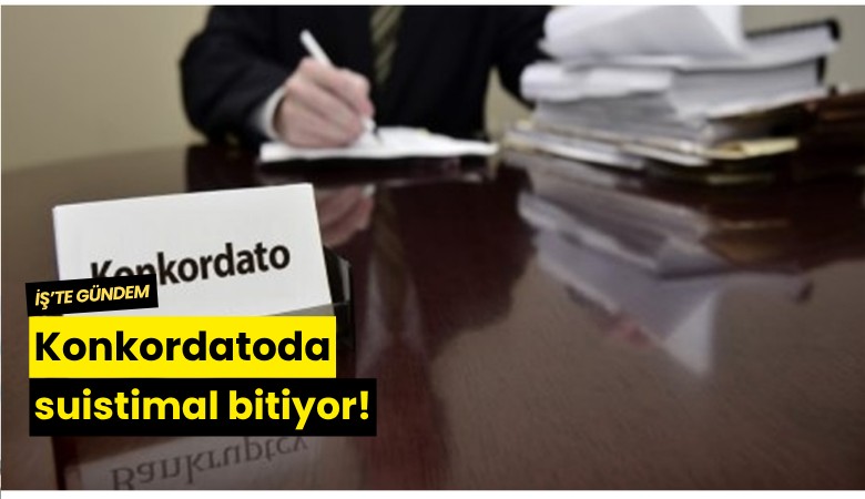Konkordatoda suistimal bitiyor!