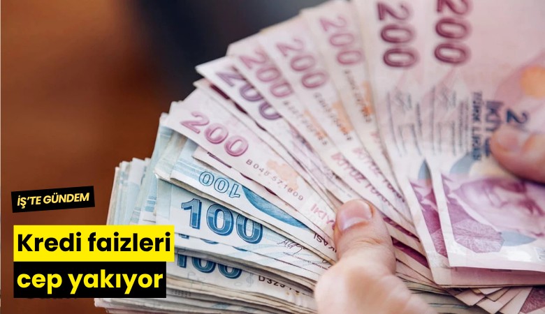 Kredi faizleri cep yakıyor