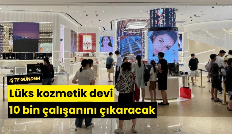 Lüks kozmetik devi 10 bin çalışanını çıkaracak