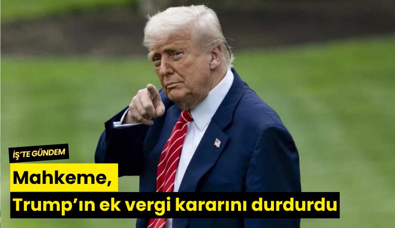 Mahkeme, Trump’ın ek vergi kararını durdurdu