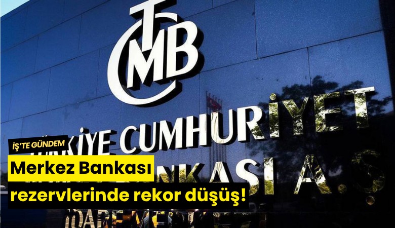 Merkez Bankası rezervlerinde rekor düşüş!
