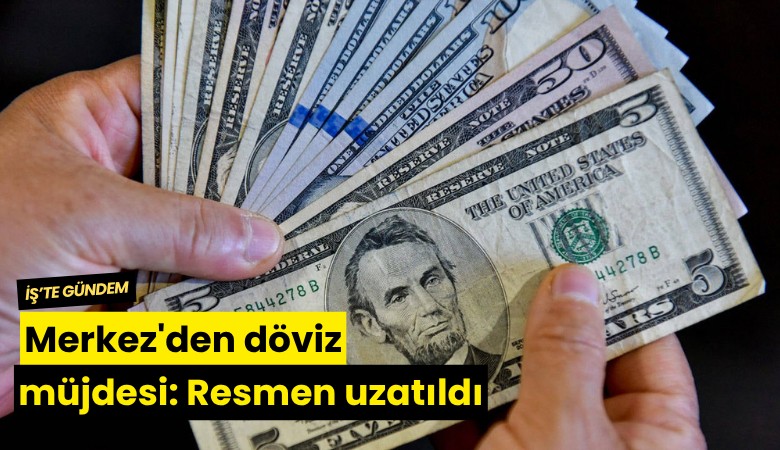 Merkez'den döviz müjdesi: Resmen uzatıldı
