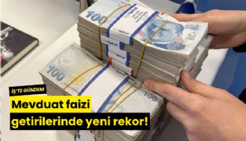 Mevduat faizi getirilerinde yeni rekor!