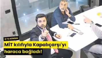 MİT kılıfıyla Kapalıçarşı'yı haraca bağladı!