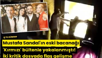 Mustafa Sandal'ın eski bacanağı 'Kırmızı' bültenle yakalanmıştı! İki kritik dosyada flaş gelişme
