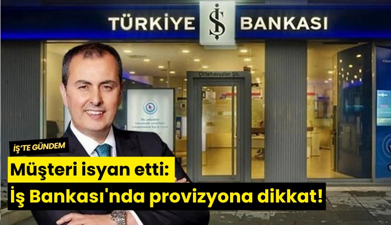 Müşteri isyan etti: İş Bankası'nda provizyona dikkat!