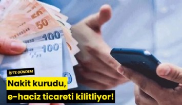 Nakit kurudu, e-haciz ticareti kilitliyor!