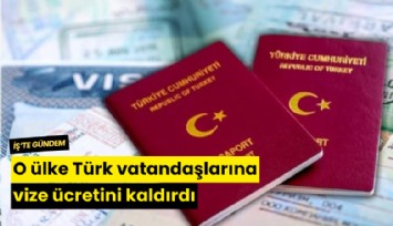 O ülke Türk vatandaşlarına vize ücretini kaldırdı