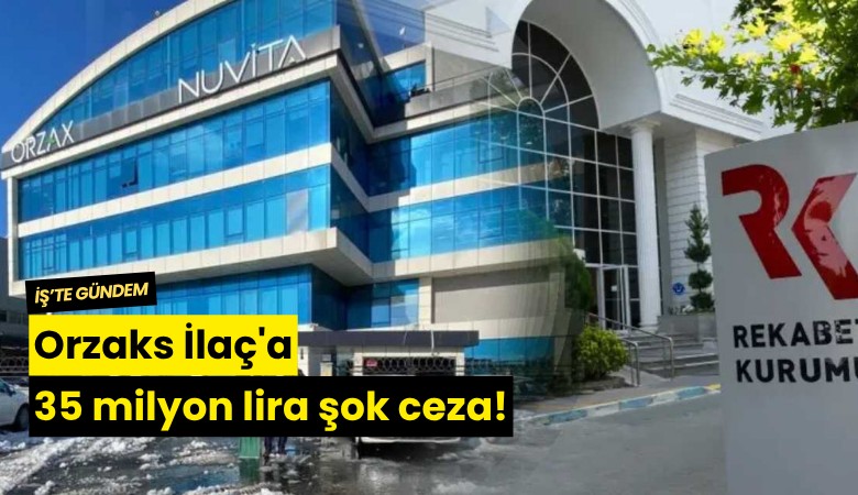 Orzaks İlaç'a 35 milyon lira şok ceza!