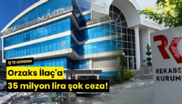 Orzaks İlaç'a 35 milyon lira şok ceza!