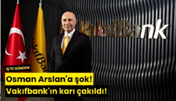 Osman Arslan'a şok! Vakıfbank'ın karı çakıldı!