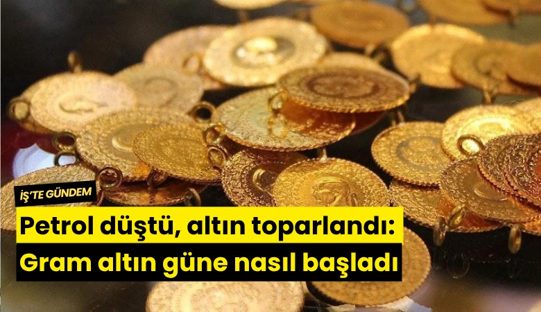 Petrol düştü, altın toparlandı: Gram altın güne nasıl başladı