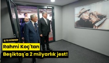 Rahmi Koç'tan Beşiktaş'a 2 milyarlık jest!