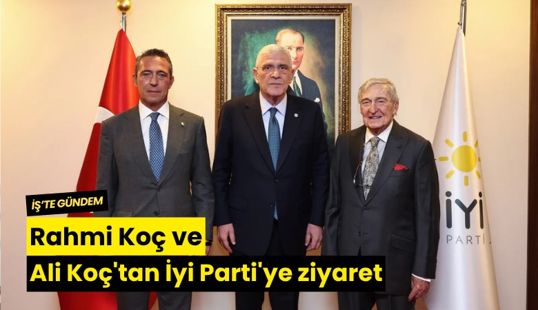 Rahmi Koç ve Ali Koç'tan İyi Parti'ye ziyaret