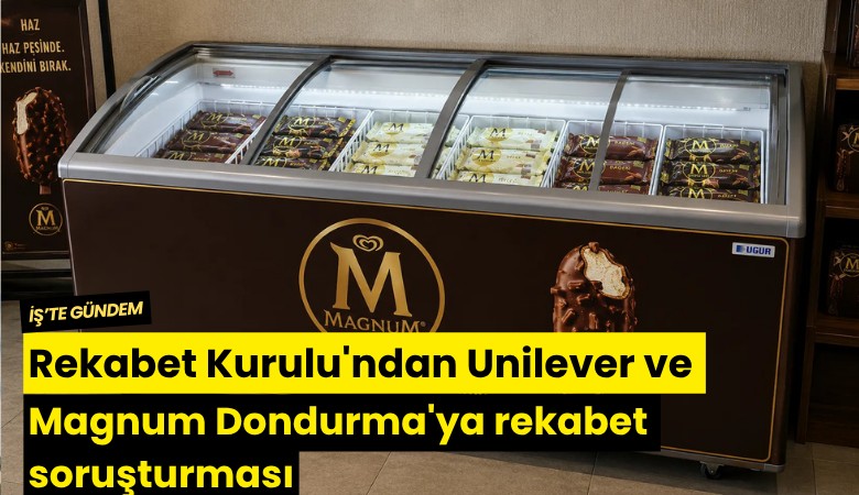 Rekabet Kurulu'ndan Unilever ve Magnum Dondurma'ya rekabet soruşturması