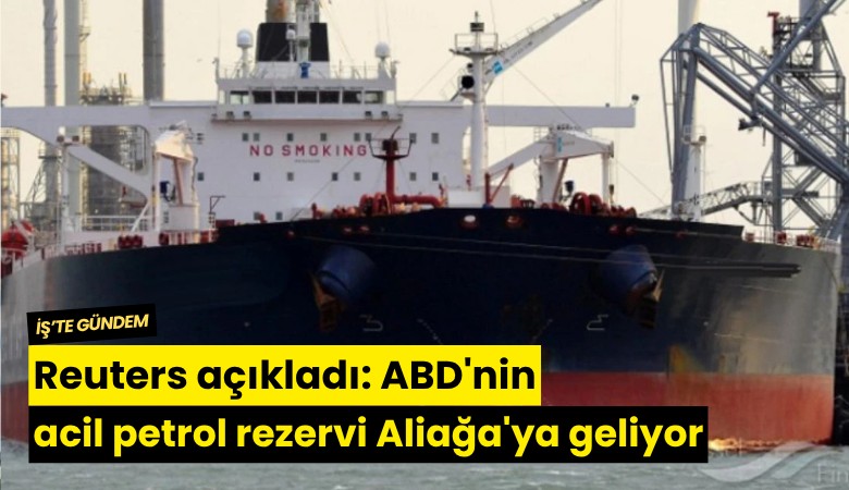 Reuters açıkladı: ABD'nin acil petrol tankeri Aliağa'ya geliyor