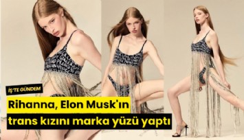 Rihanna, Elon Musk'ın trans kızını marka yüzü yaptı