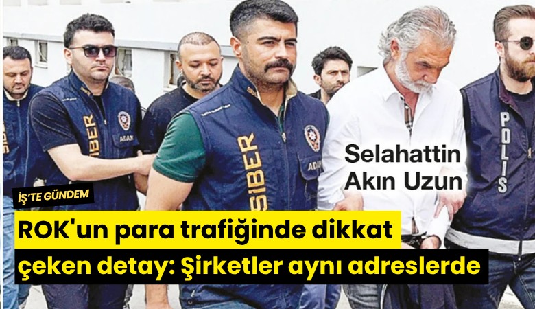 ROK'un para trafiğinde dikkat çeken detay: Şirketler aynı adreslerde