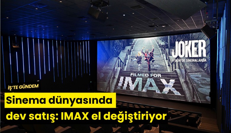 Sinema dünyasında dev satış: IMAX el değiştiriyor