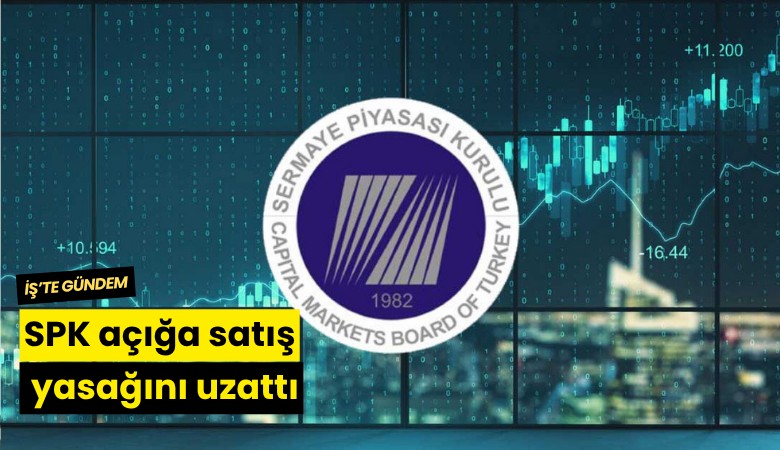 SPK açığa satış yasağını uzattı