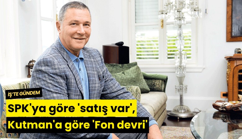 SPK'ya göre 'satış var', Kutman'a göre 'Fon devri'