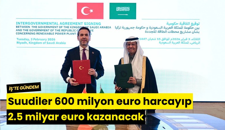Suudiler 600 milyon euro harcayıp 2.5 milyar euro kazanacak