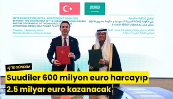 Suudiler 600 milyon euro harcayıp 2.5 milyar euro kazanacak
