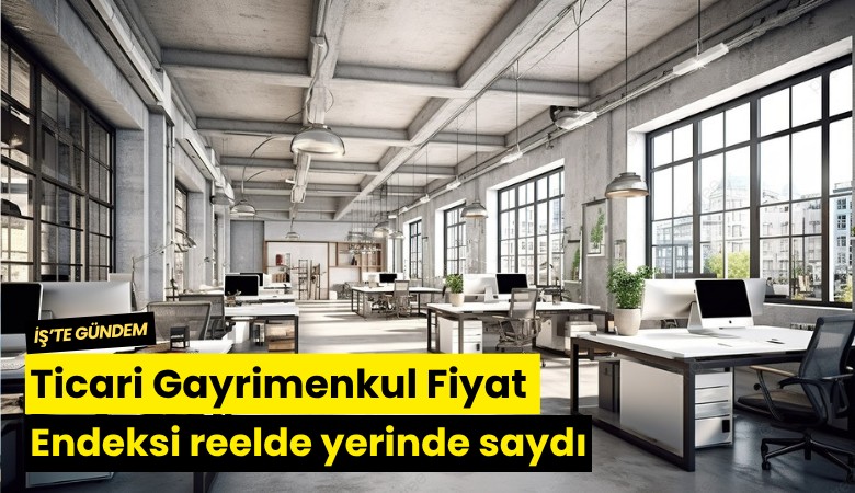 Ticari Gayrimenkul Fiyat Endeksi reelde yerinde saydı