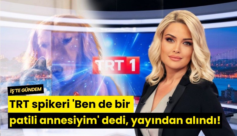 TRT spikeri 'Ben de bir patili annesiyim' dedi, yayından alındı!