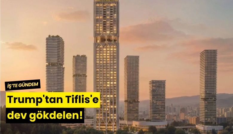Trump'tan Tiflis'e dev gökdelen!