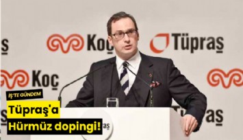 Tüpraş'a Hürmüz dopingi!