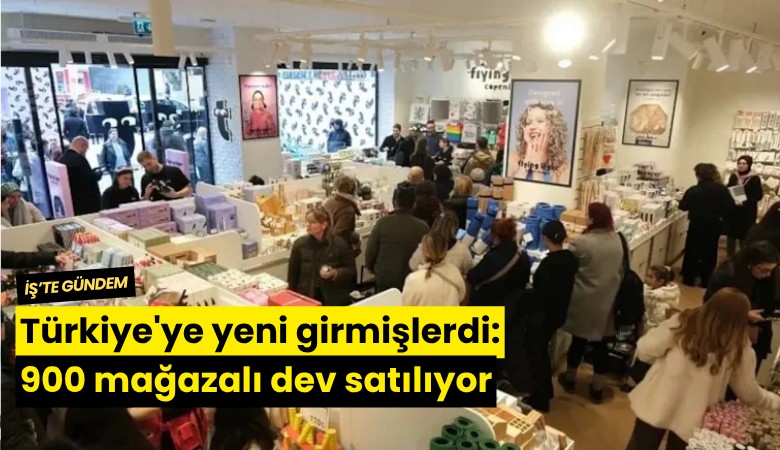 Türkiye'ye yeni girmişlerdi: 900 mağazalı dev satılıyor