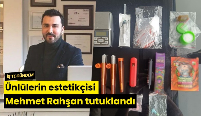 Ünlülerin estetikçisi Mehmet Rahşan tutuklandı