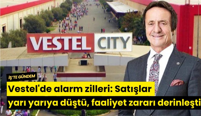 Vestel'de alarm zilleri: Satışlar yarı yarıya düştü, faaliyet zararı derinleşti