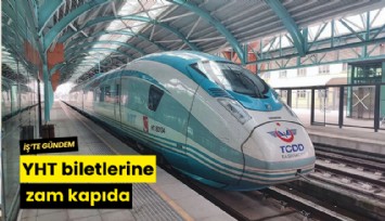 YHT biletlerine zam kapıda