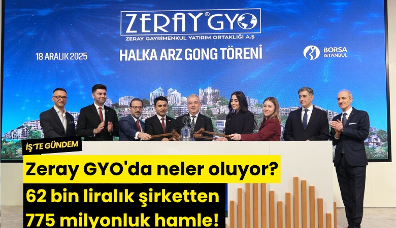 Zeray GYO'da neler oluyor? 62 bin liralık şirketten 775 milyonluk hamle!