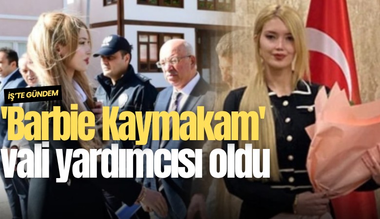 'Barbie Kaymakam' vali yardımcısı oldu