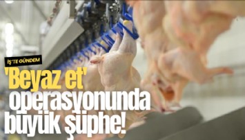 'Beyaz et' operasyonunda büyük şüphe!