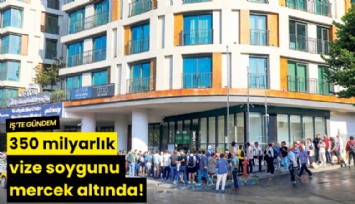 350 milyarlık vize soygunu mercek altında!