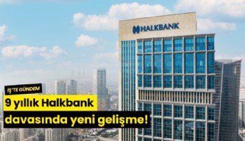 9 yıllık Halkbank davasında yeni gelişme!