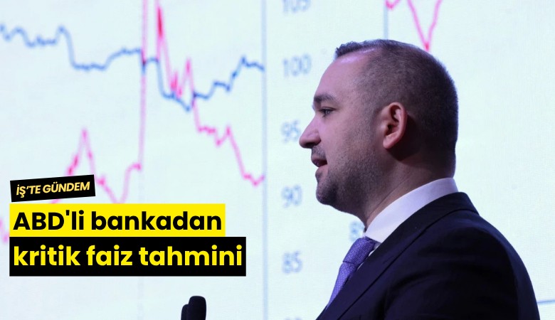 ABD'li bankadan kritik faiz tahmini