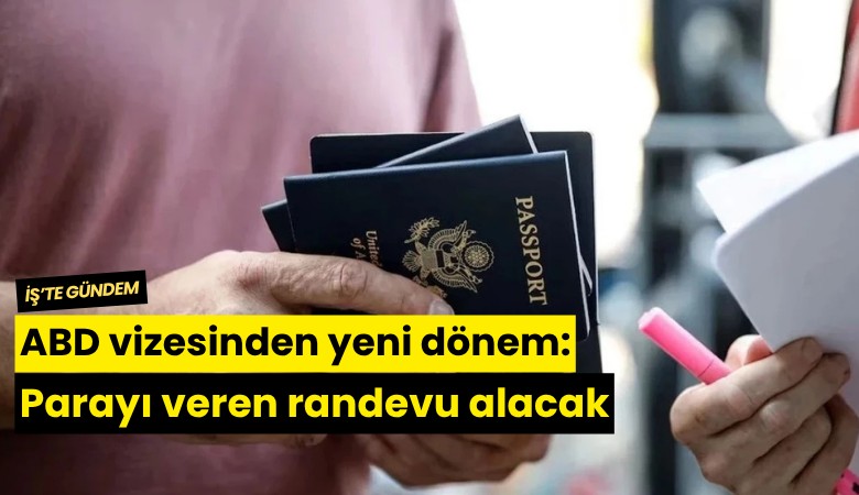 ABD vizesinden yeni dönem: Parayı veren randevu alacak