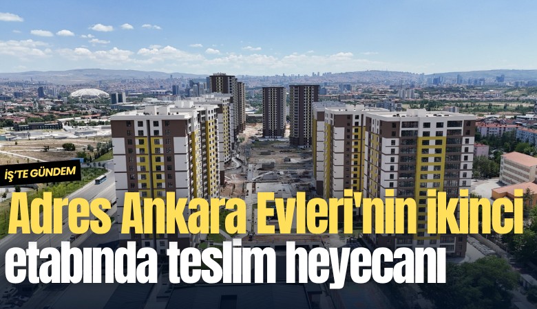Adres Ankara Evleri'nin ikinci etabında teslim heyecanı