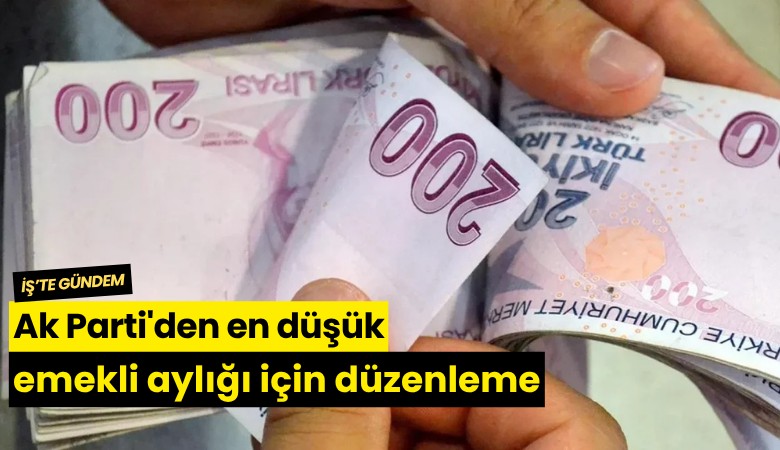 Ak Parti'den en düşük emekli aylığı için düzenleme