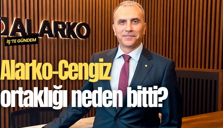 Alarko-Cengiz ortaklığı neden bitti?