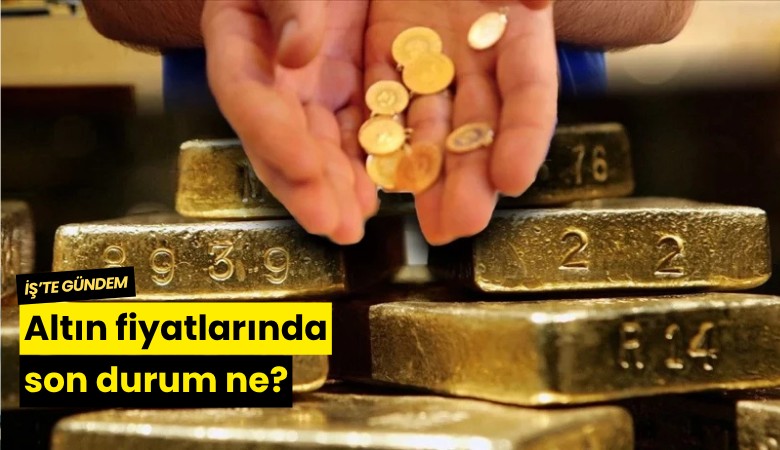 Altın fiyatlarında son durum ne?