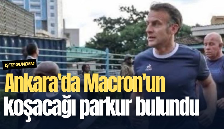 Ankara'da Macron'un koşacağı parkur bulundu