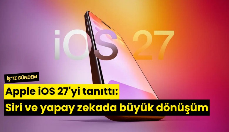 Apple iOS 27'yi tanıttı: Siri ve yapay zekada büyük dönüşüm