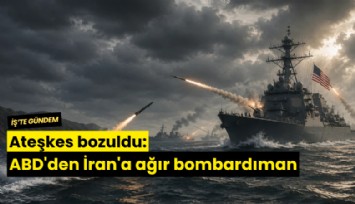 Ateşkes bozuldu: ABD'den İran'a ağır bombardıman